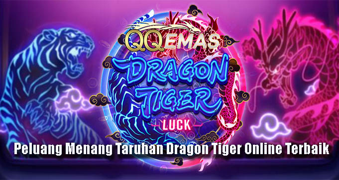 Peluang Menang Taruhan Dragon Tiger Online Terbaik