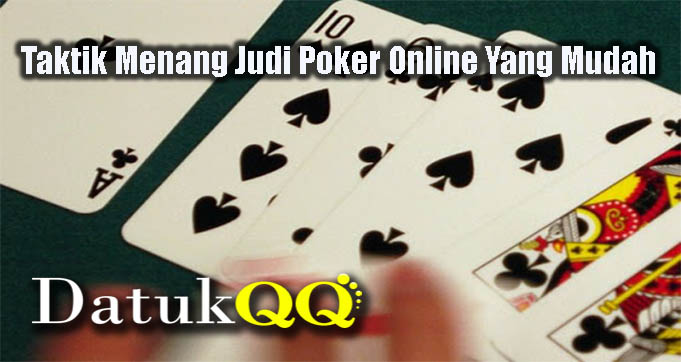 Taktik Menang Judi Poker Online Yang Mudah