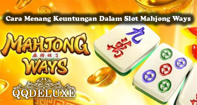 Cara Menang Keuntungan Dalam Slot Mahjong Ways
