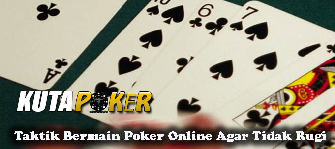 Taktik Bermain Poker Online Agar Tidak Rugi