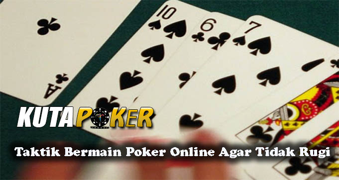 Taktik Bermain Poker Online Agar Tidak Rugi